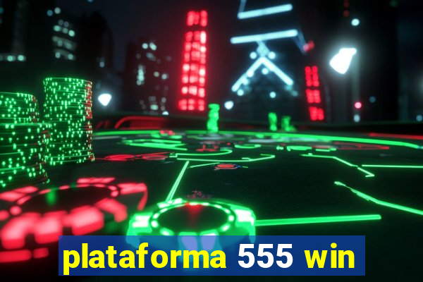 plataforma 555 win